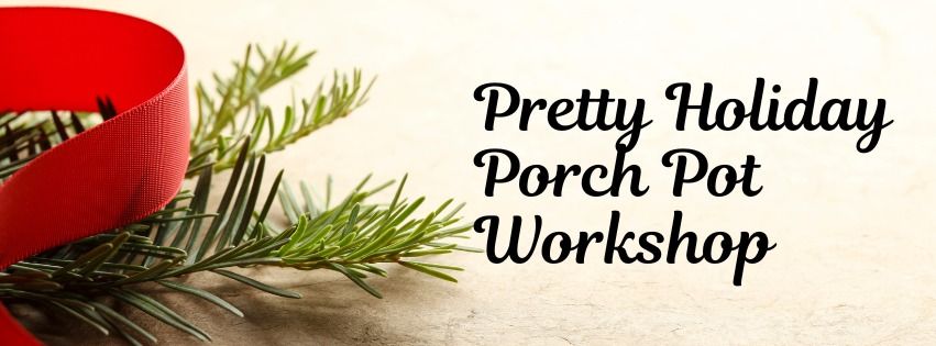 FULL: Pretty Holiday Porch Pot Workshop