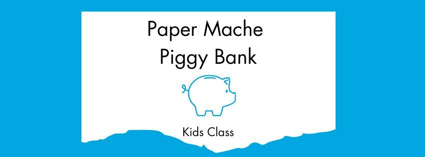 Paper Mache Piggy Bank Class