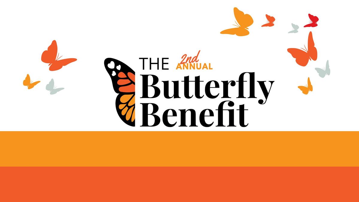 The 2nd Annual Butterfly Benefit