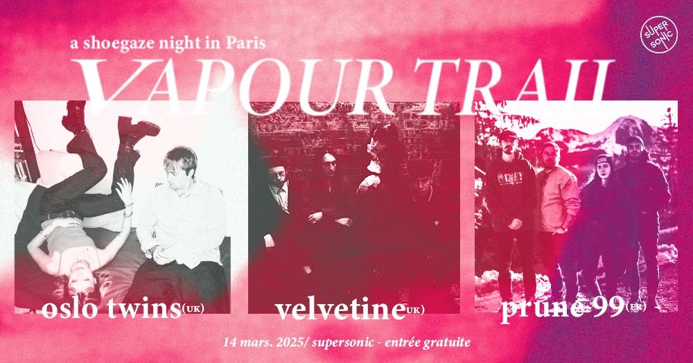 VAPOUR TRAIL : Oslo Twins + Velvetine + Prune 99 \/ Supersonic (Free entry)