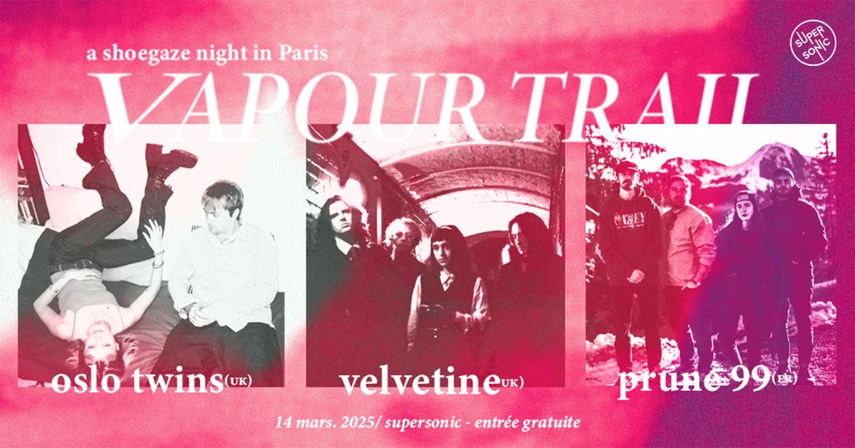 VAPOUR TRAIL : Oslo Twins + Velvetine + Prune 99 \/ Supersonic (Free entry)