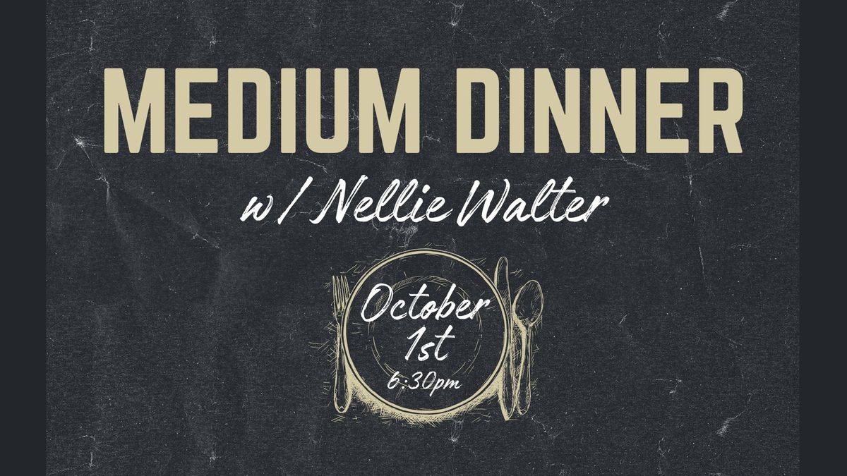 Medium Dinner w\/ Nellie Walter