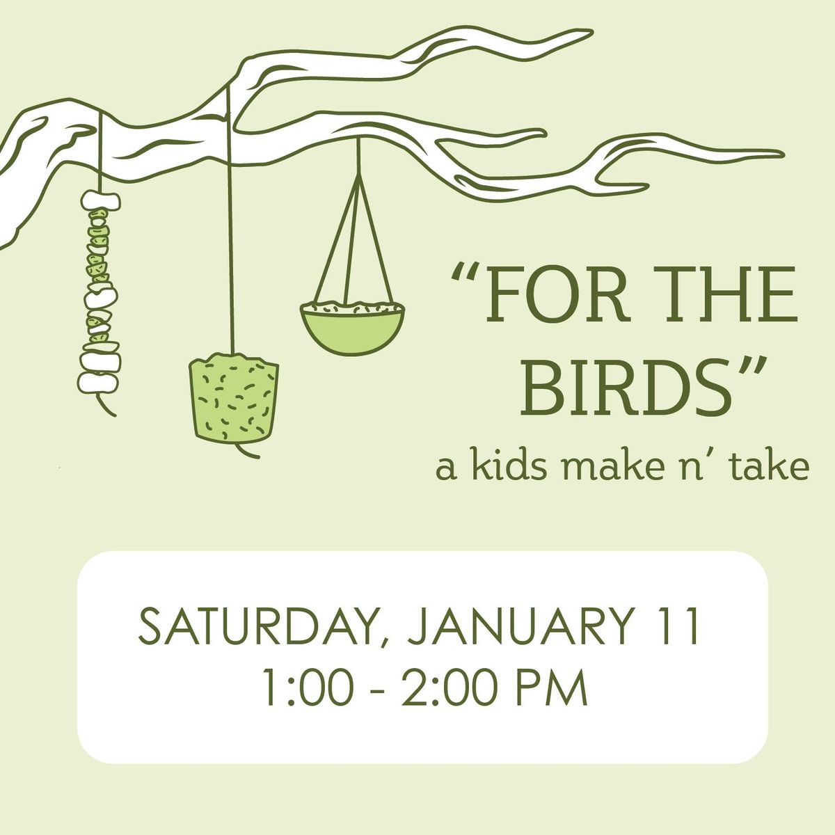 For the Birds, a KIDS Make n' Take on January 25th from 1:00 - 2:00 p.m.