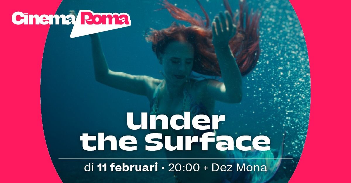 Under the Surface in Cinema Roma + foyerconcert Dez Mona