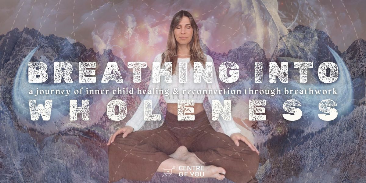 Breathing into Wholeness - A Journey of Inner Child Healing & Reconnection through Breathwork.