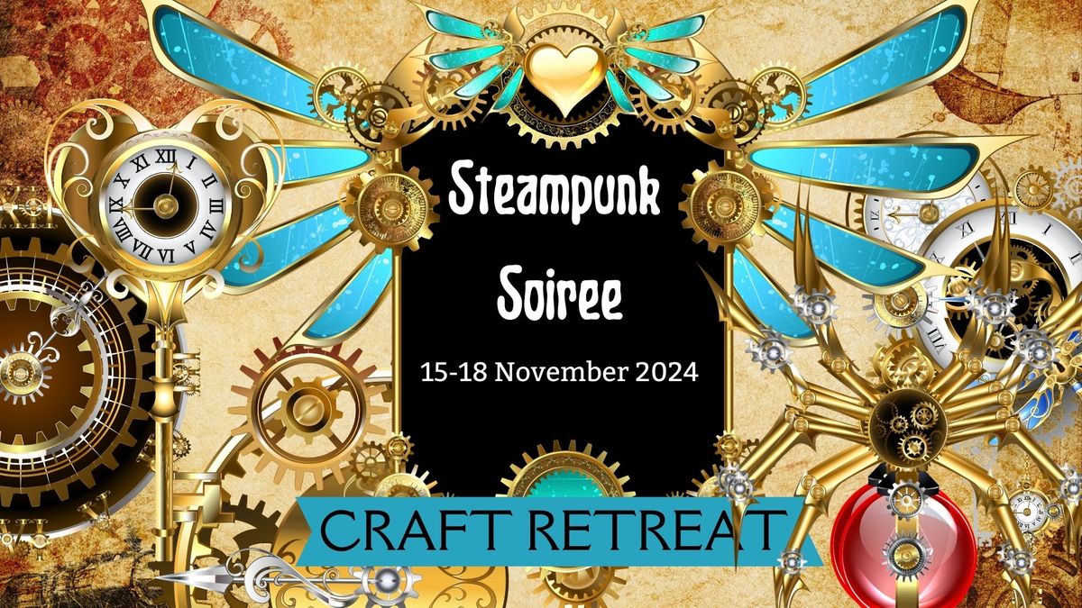 Steampunk Soiree Craft Retreat