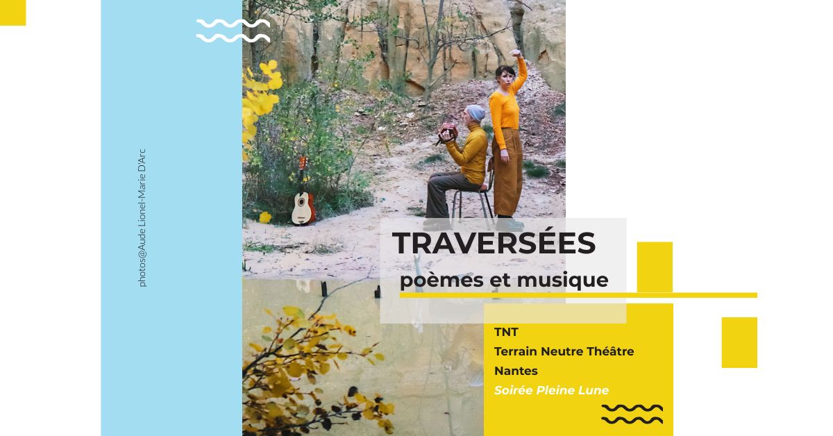 Travers\u00e9es - po\u00e8mes & musique au TNT - Nantes