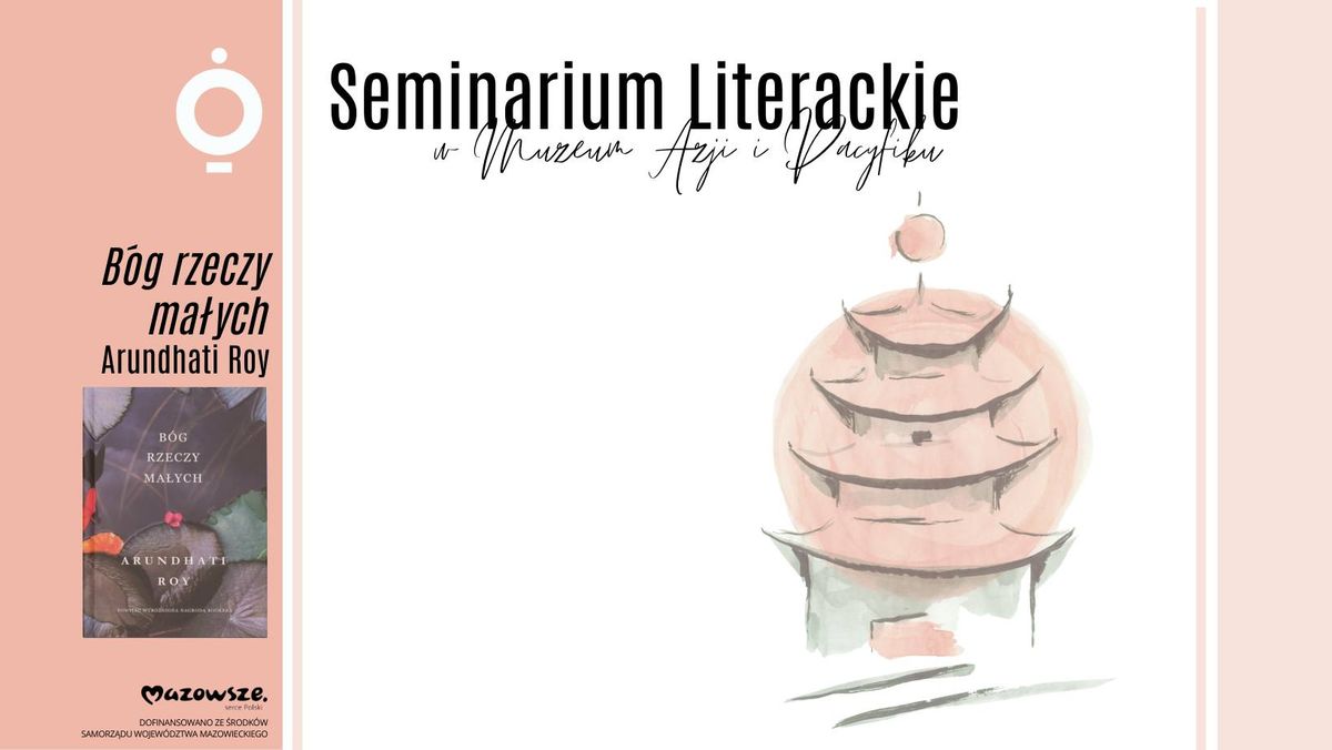 SEMINARIUM LITERACKIE W MUZEUM AZJI I PACYFIKU | Arundhati Roy \u201eB\u00f3g rzeczy ma\u0142ych\u201d