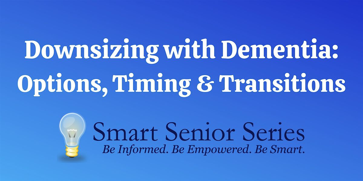 Smart Senior Series - Downsizing with Dementia