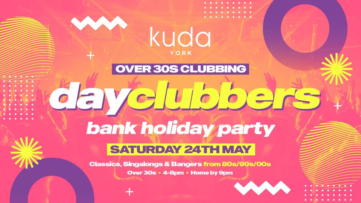 YORK | DayClubbers - Bank Holiday Party!