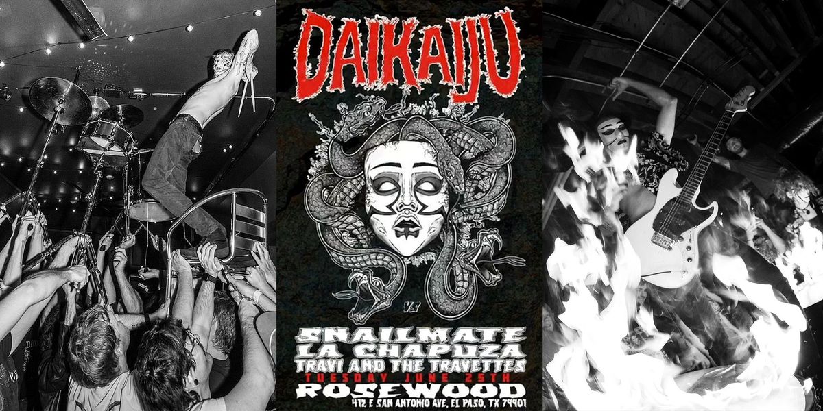 DAIKAIJU ATTACKS ROSEWOOD IN EL PASO, TX WITH SNAILMATE, LA CHAPUZA AND TRAVI AND THE TRAVETTES!!!