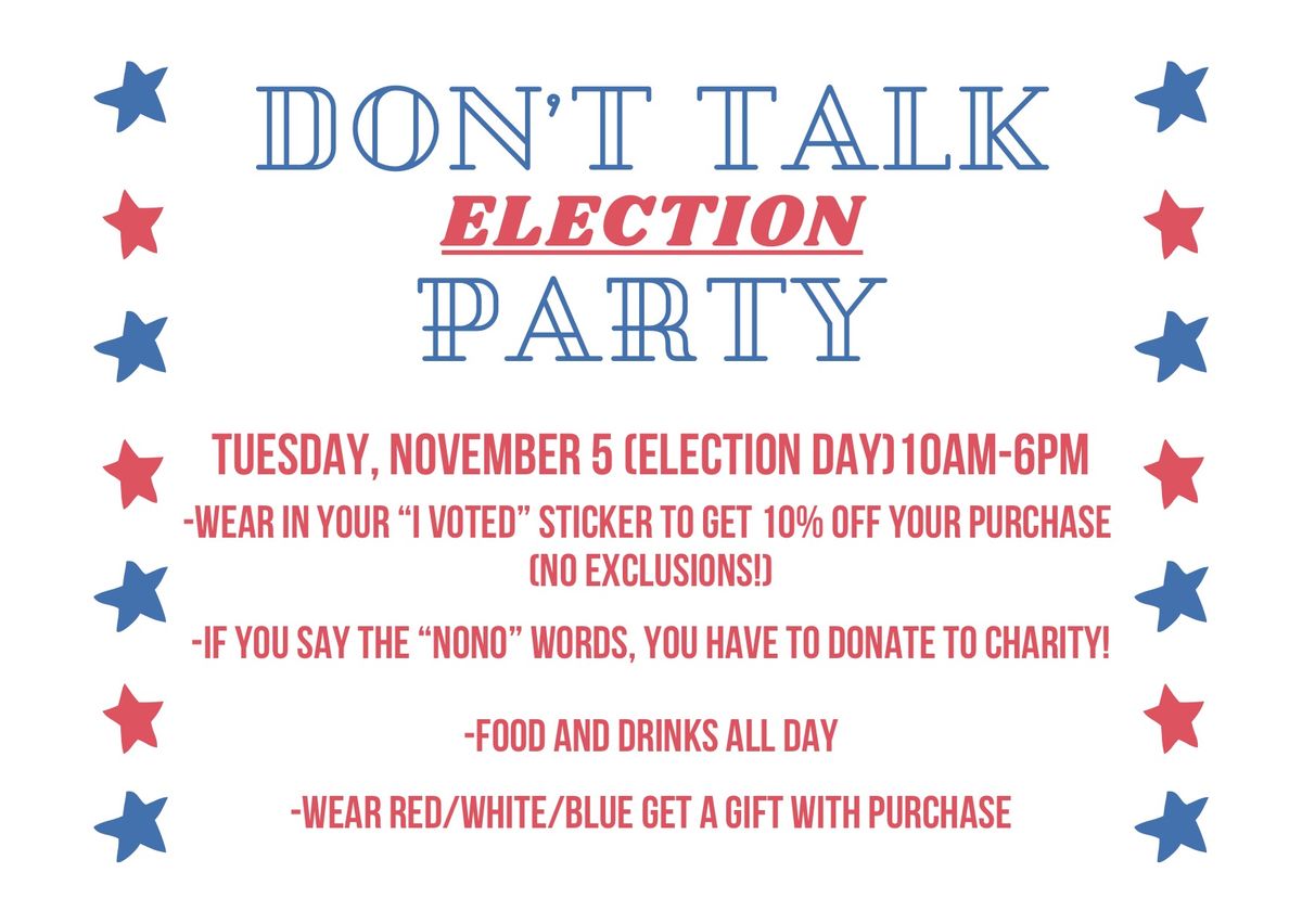 DON\u2019T Talk Election Party @K Lane\u2019s & Co.\ud83c\uddfa\ud83c\uddf8