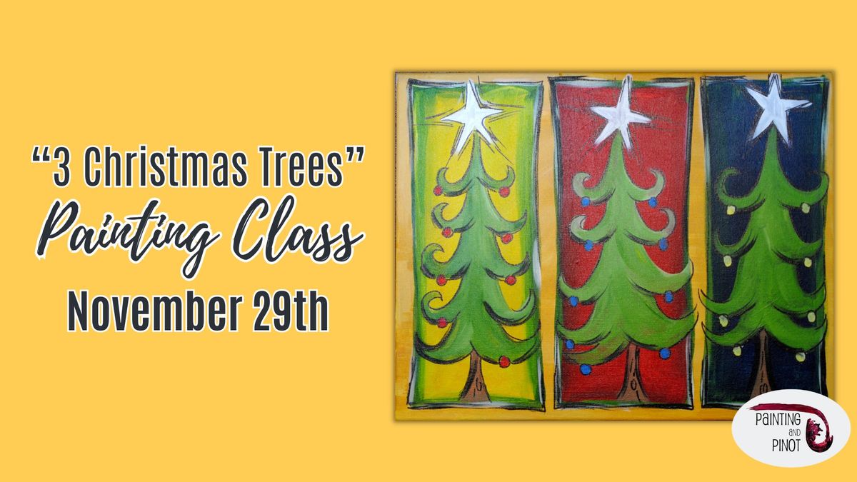 "3 Christmas Trees" Painting Class - BYOB