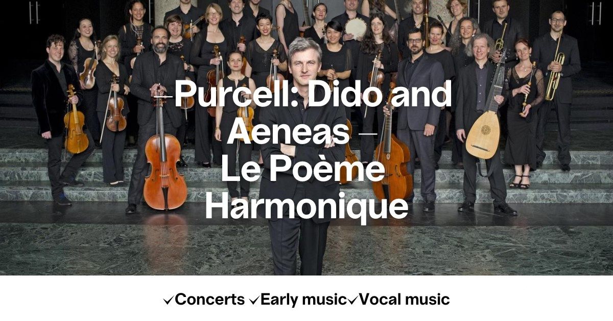 Purcell: Dido and Aeneas - Le Po\u00e8me Harmonique