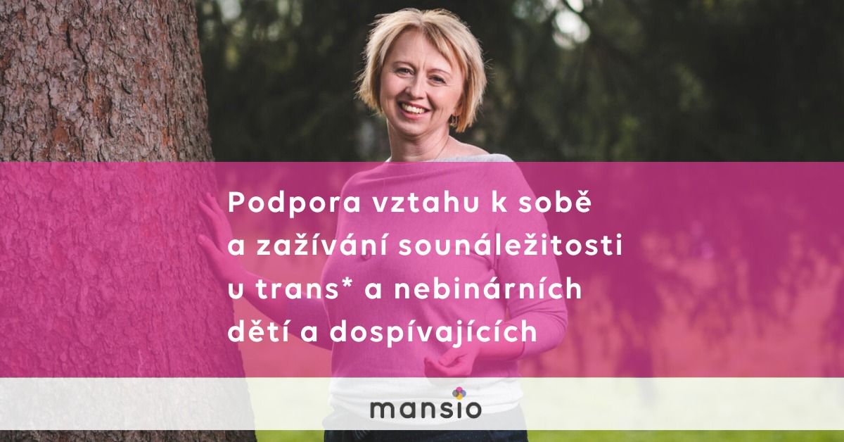 Kurz: Podpora vztahu k sob\u011b a za\u017e\u00edv\u00e1n\u00ed soun\u00e1le\u017eitosti u trans a nebin\u00e1rn\u00edch d\u011bt\u00ed a dosp\u00edvaj\u00edc\u00edch