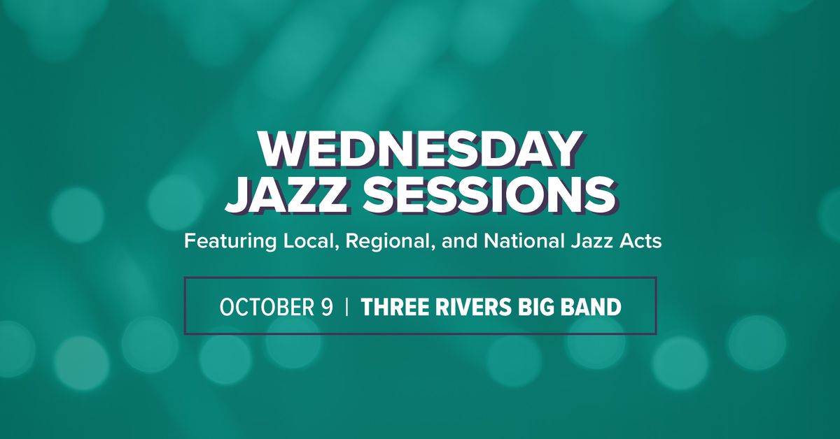 Wednesday Jazz Sessions with Three Rivers Big Band