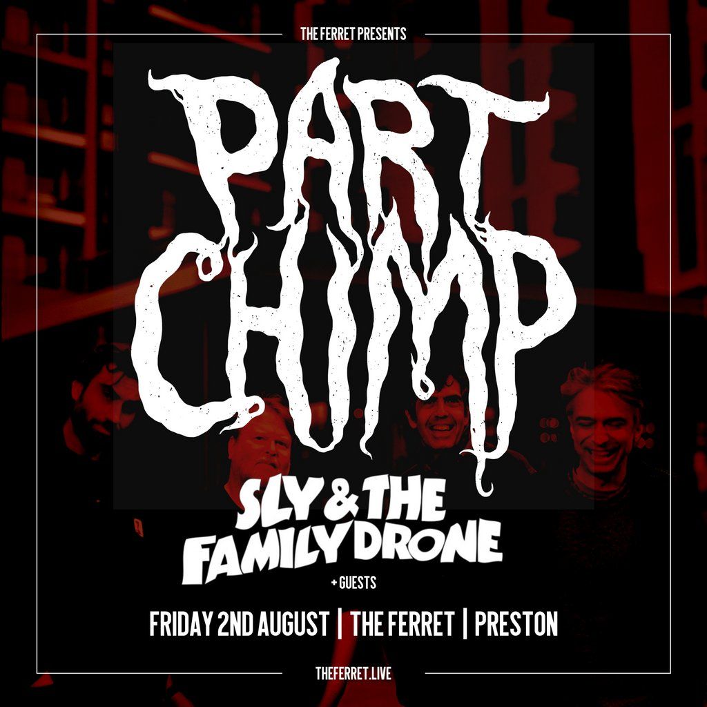 Part Chimp + Sly & the Family Drone + guests