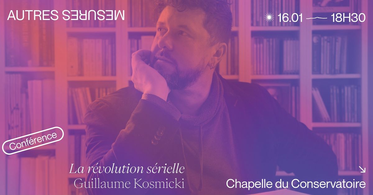 AM25 - GUILLAUME KOSMICKI "La r\u00e9volution s\u00e9rielle" - Conf\u00e9rence