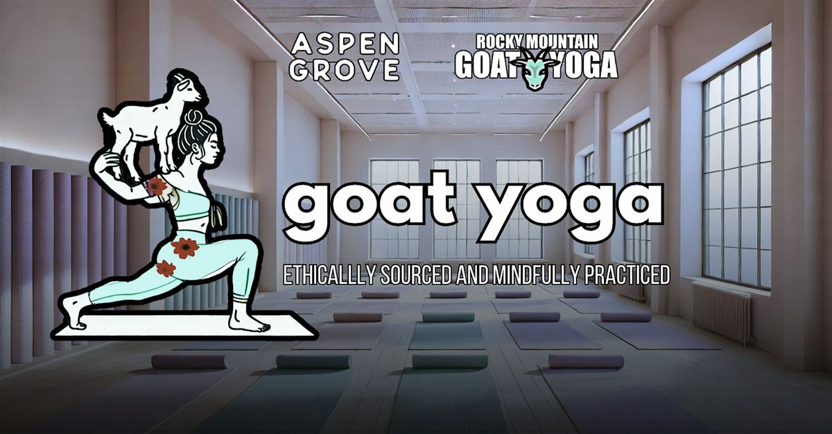 Goat Yoga - March 22nd (Aspen Grove)