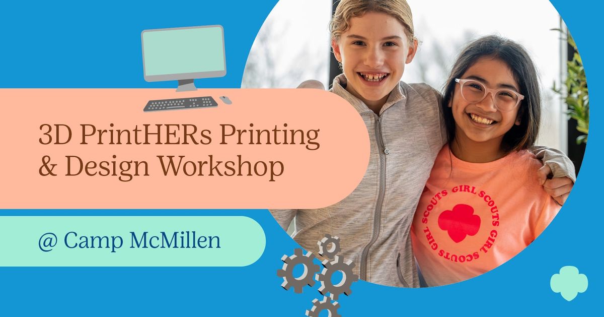 3D PrintHERs Printing & Design Workshop @ Camp McMillen