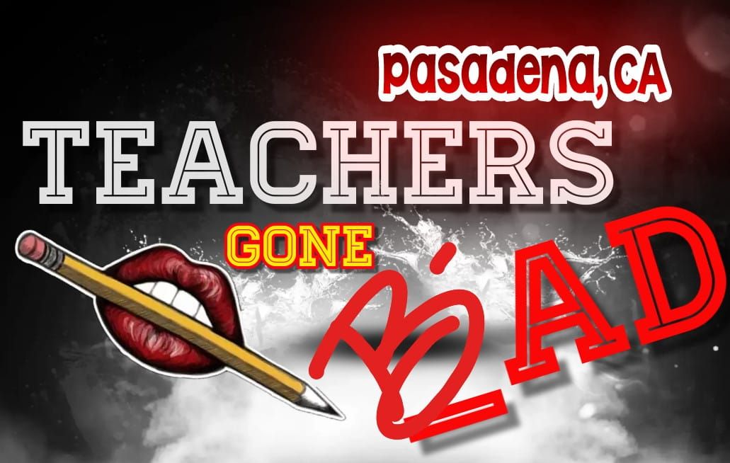 8\/9: Pasadena, CA: Teachers Gone Bad 