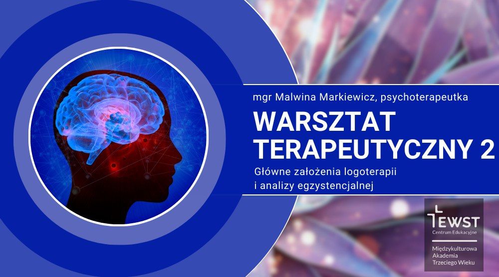 Warsztat terapeutyczny 2. G\u0142\u00f3wne za\u0142o\u017cenia logoterapii i analizy egzystencjalnej  | MATW