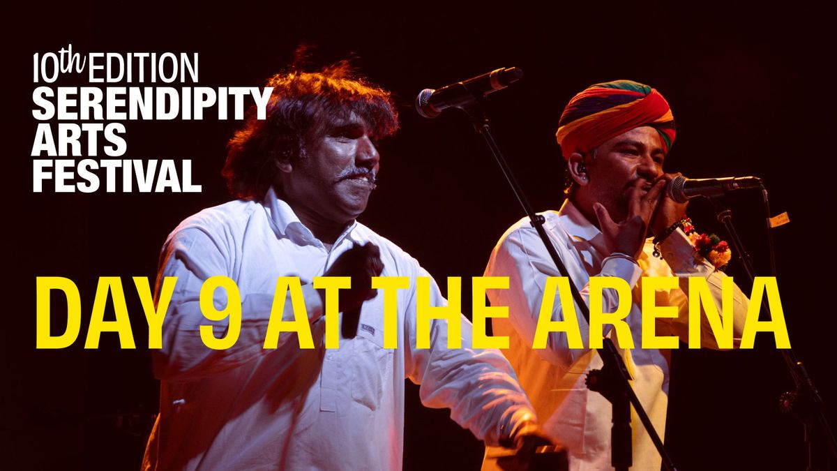 Day 9 at The Arena by Serendipity Arts Festival