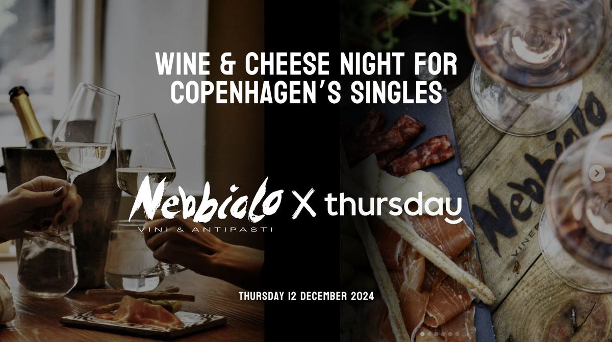  Thursday | \ud83e\uddc0 \ud83c\udf77Wine &amp; Cheese Night for Copenhagen\u2019s Singles\ud83c\udf77\ufeff\ud83e\uddc0 |  Nebbiolo Winebar\ufeff\ufeff