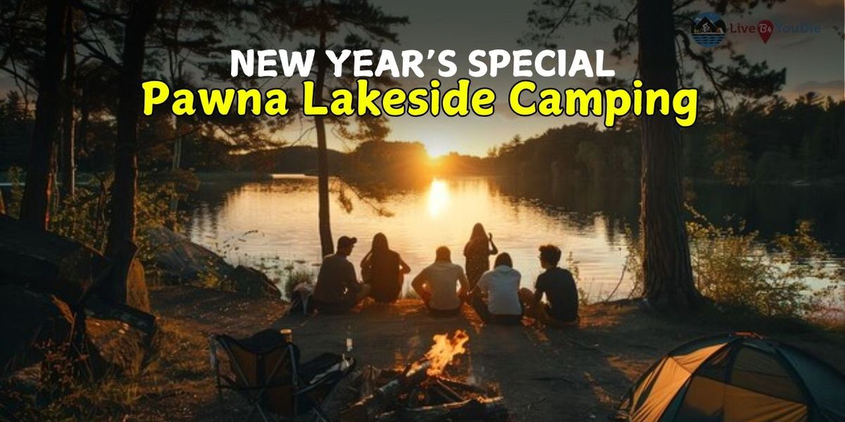 New Year Eve Pawna Lakeside Camping - LiveB4YouDie