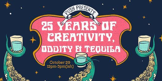 PUSH PRESENTS FREAKS & FEATS 25 Years of Creativity, Oddity & Tequila