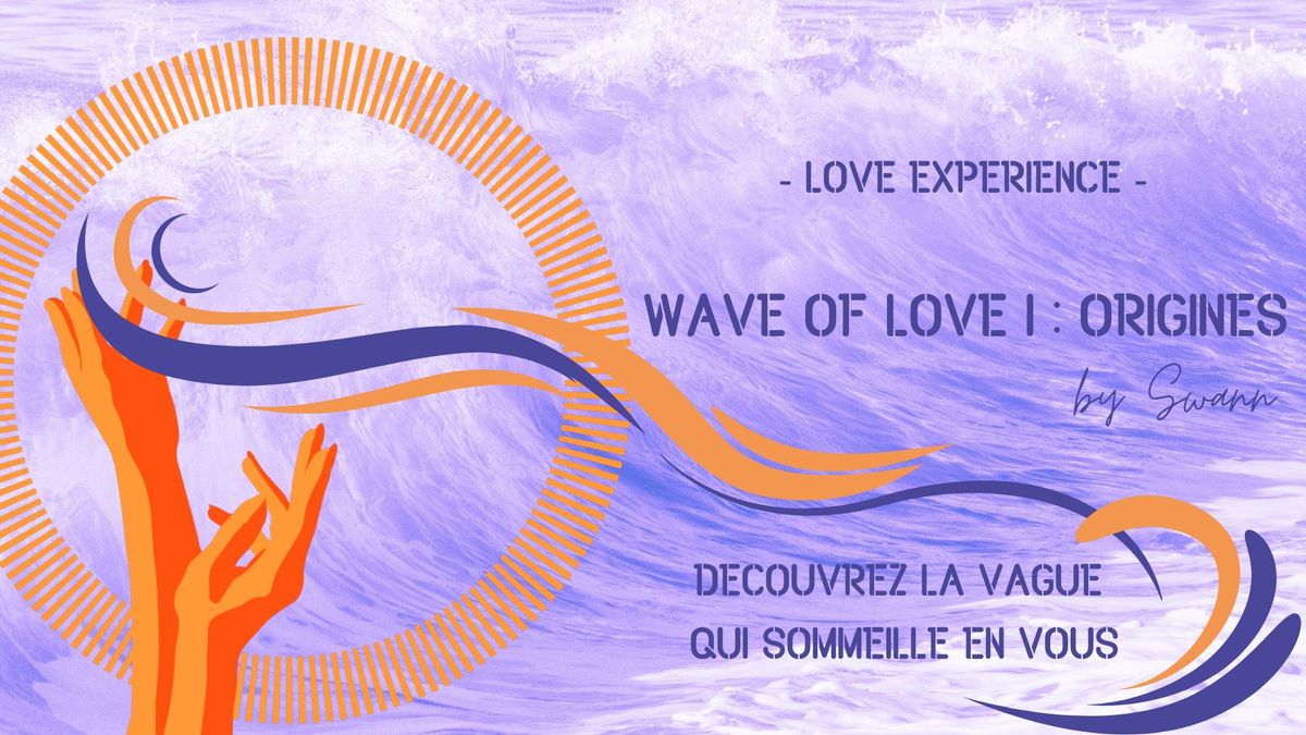 Wave of Love I: Origines\ud83c\udf36\ufe0f