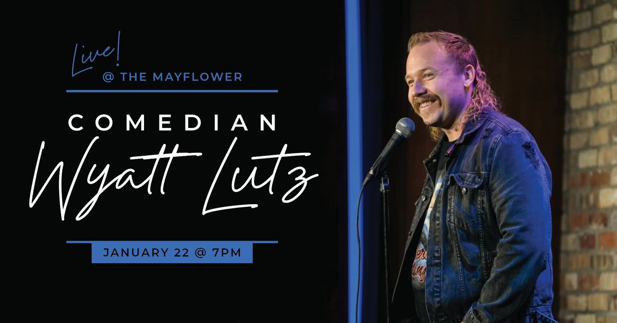 Comedian Wyatt Lutz -- Live @ the Mayflower