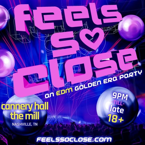 Feels So Close - An EDM Golden Era Party at Cannery Hall