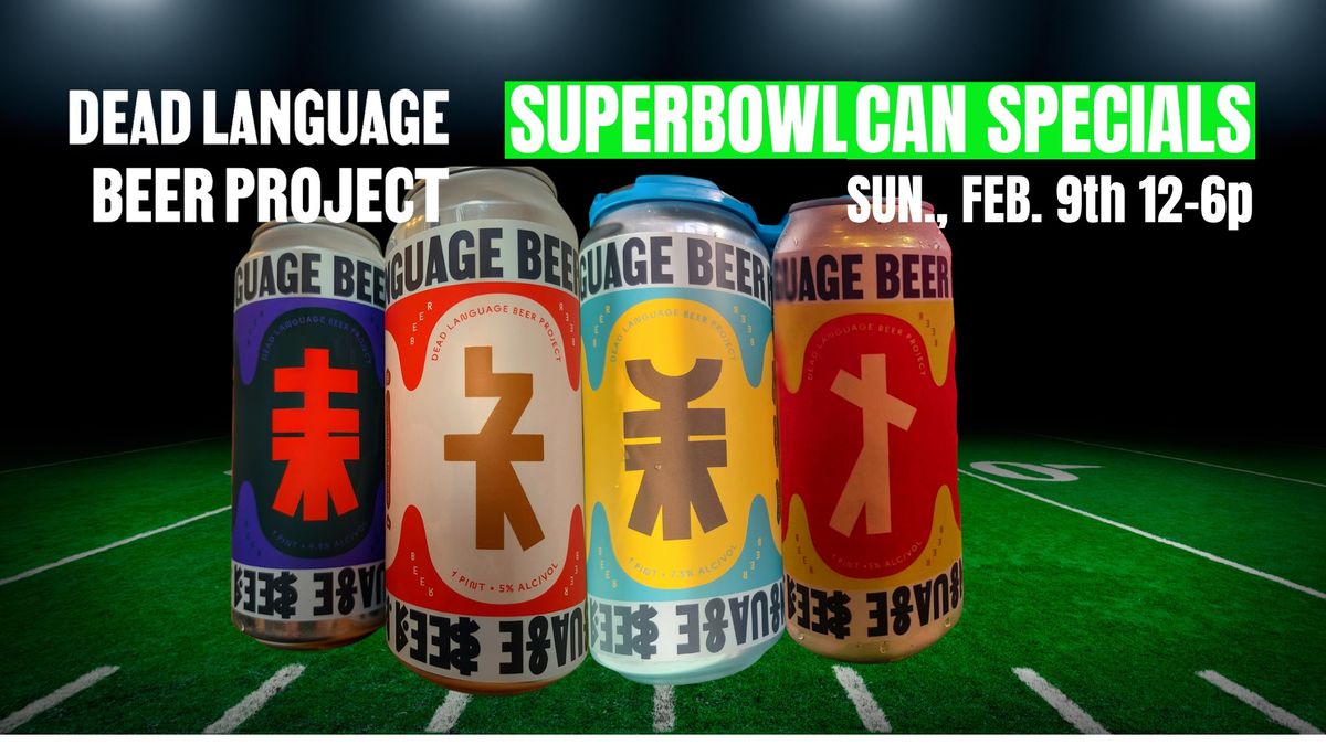 Superbowl Can Specials at Dead Language Beer Project