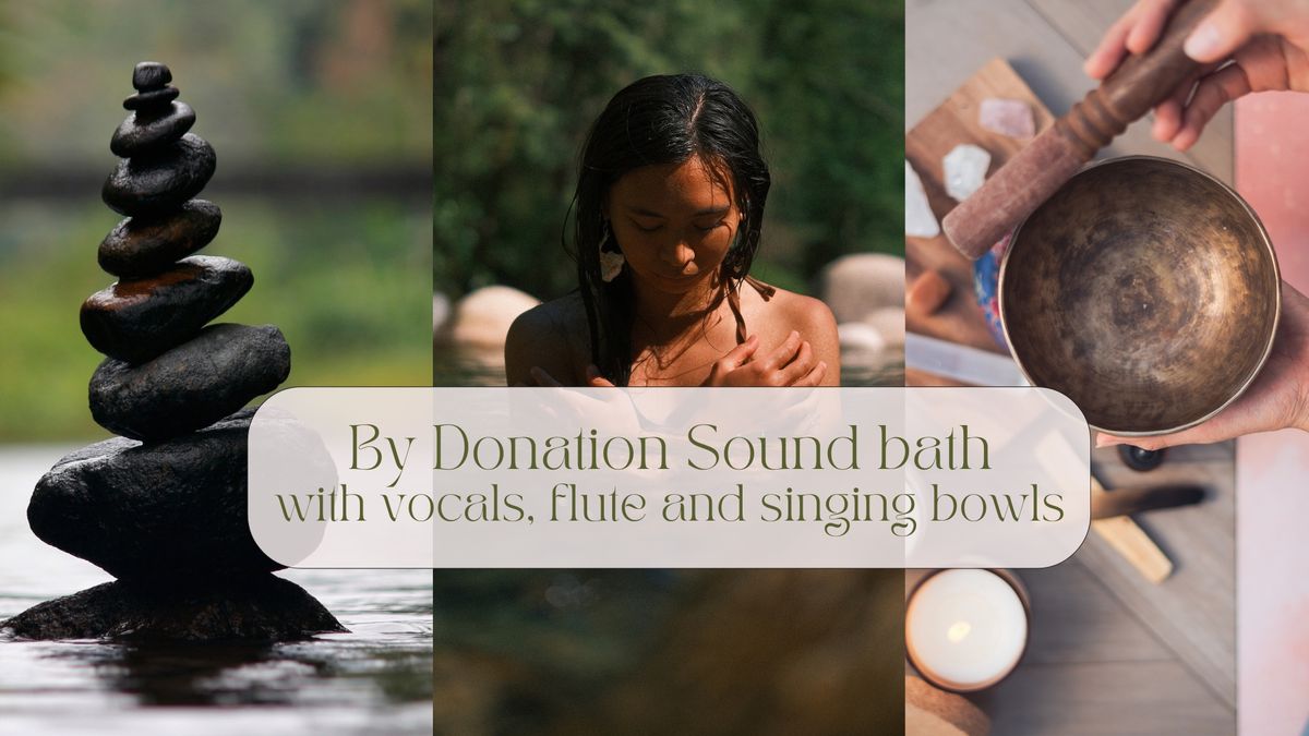 By Donation Sound bath with vocals, flute and singing bowls