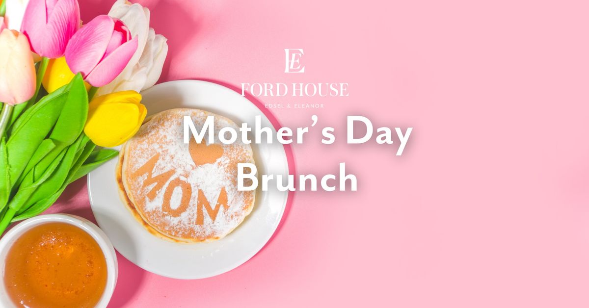 Mother's Day Brunch at Ford House