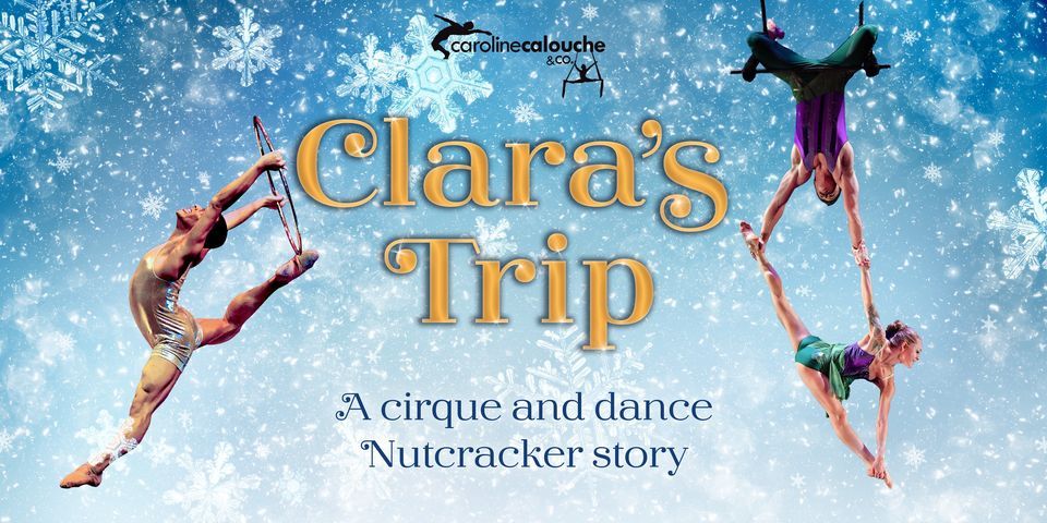 Clara's Trip: A Cirque & Dance Nutcracker Story