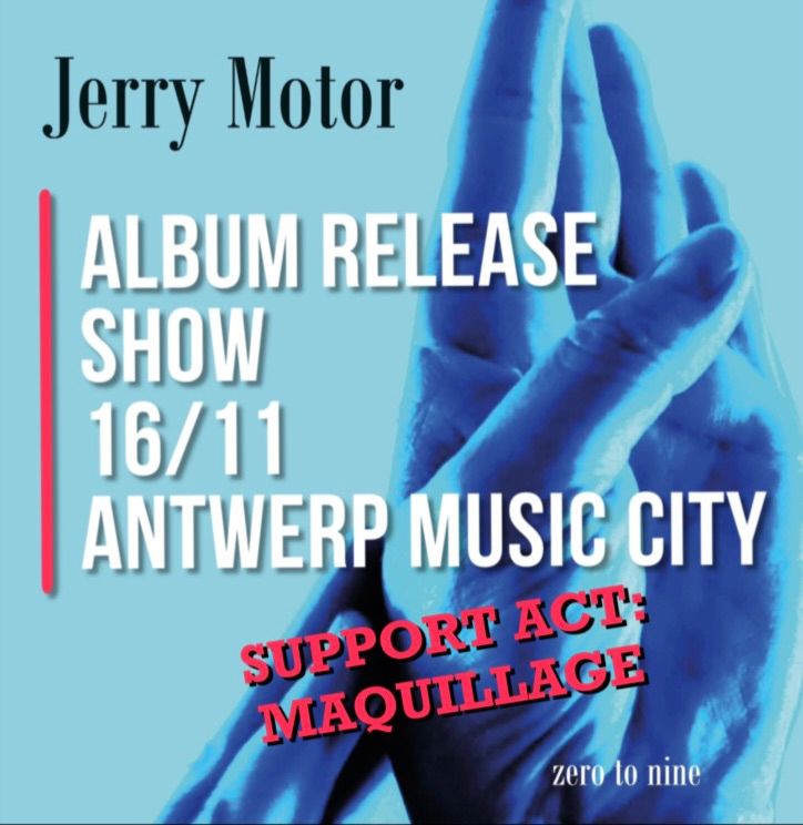 Album Release Show - zero to nine - JERRY MOTOR + support MAQUILLAGE