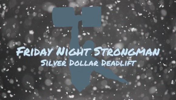 Friday Night Strongman: Silver Dollar Deadlift