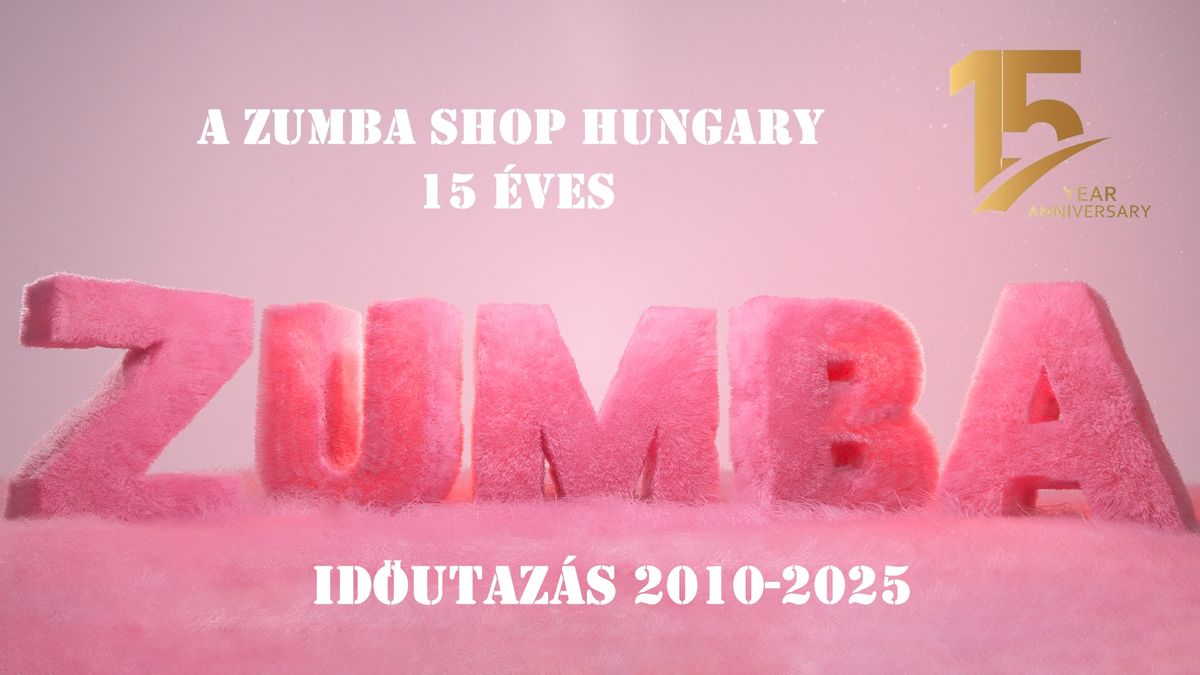 15th Anniversary of Zumba\u00ae Shop Hungary and Zumba\u00ae Community - Zumba\u00ae Time Travel 2010-2025