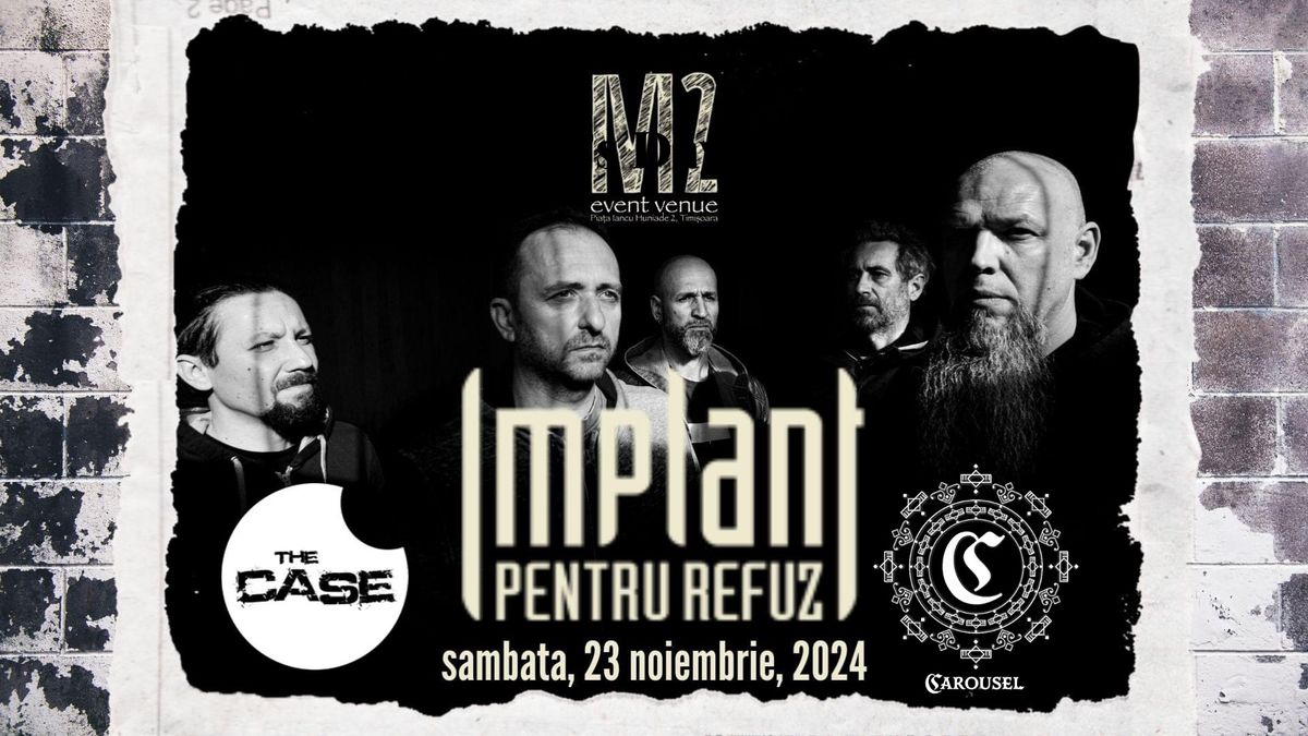 Timisoara: Implant Pentru Refuz \/ The Case \/ Carousel - LIVE la M2 Event Venue