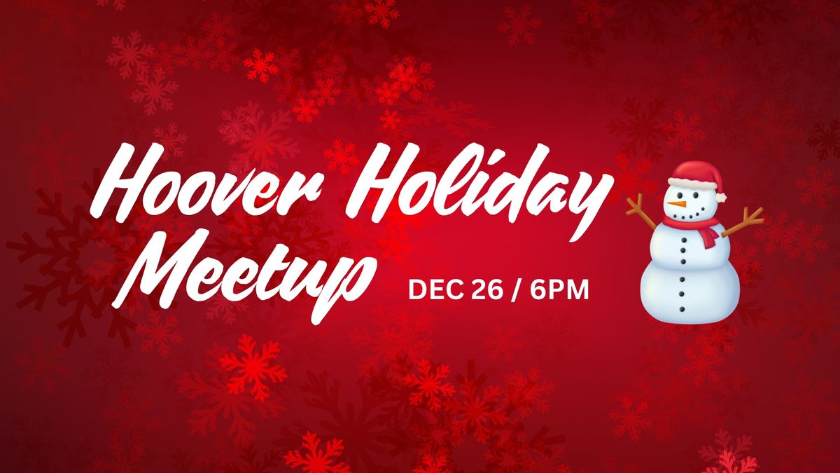 Hoover Holiday Meetup