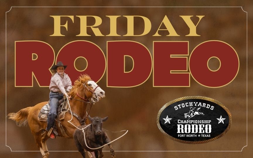 Stockyards Championship Rodeo FRIDAY 7:30PM