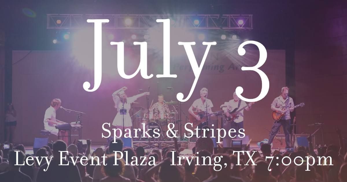 Sparks & Stripes - City of Irving Independence Day Celebration
