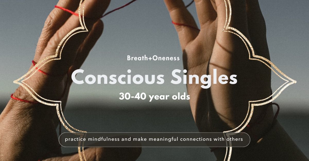 Conscious Singles Mindful Dating: Communication ~ 30-40 Age Group