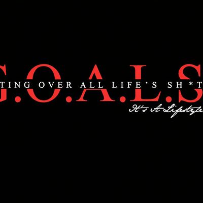 G.O.A.L.S\u2026It\u2019s A Lifestyle