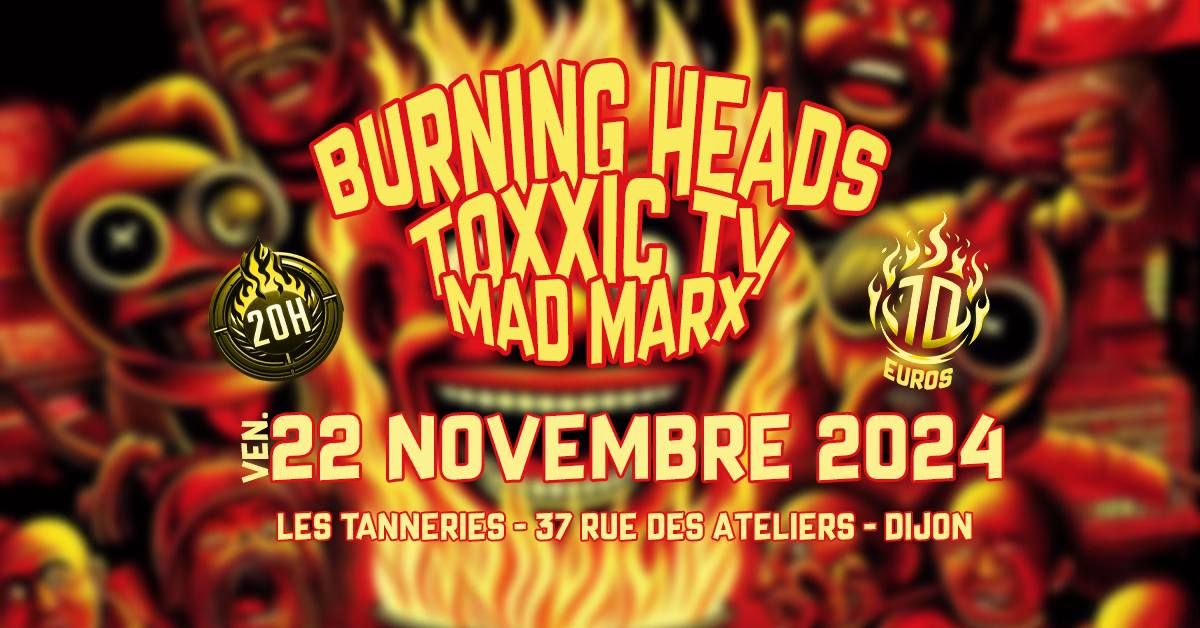 BURNING HEADS \/ TOXXIC TV \/ MAD MARX