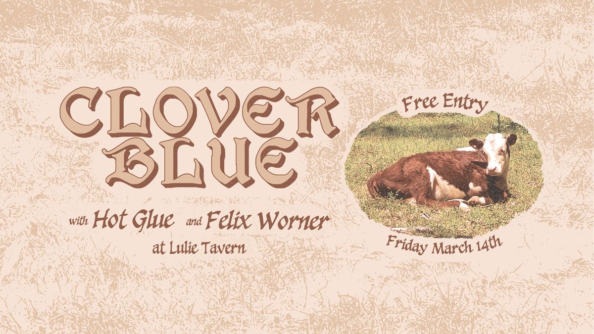 Clover Blue (Band) with Hot Glue and Felix Worner at Lulie Tavern (FREE)