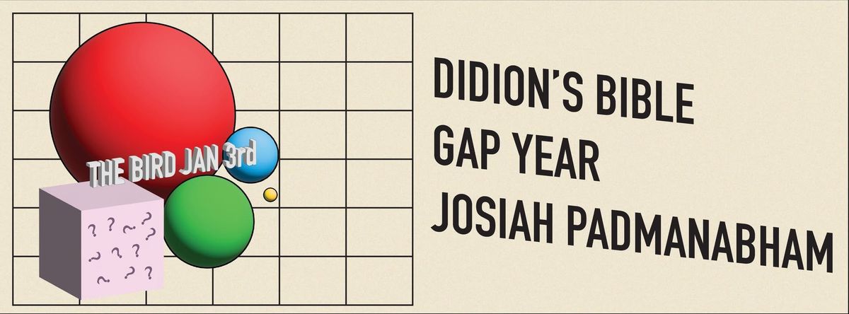 DB '25 @ THE BIRD | DIDION'S BIBLE, GAP YEAR, JOSIAH PADMANABHAM