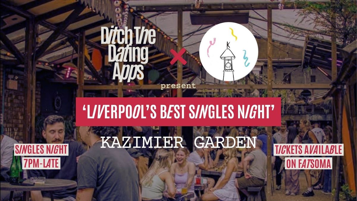 Singles Night \ud83d\udc98 Ditch The Dating Apps x Kazimier Garden | Liverpool